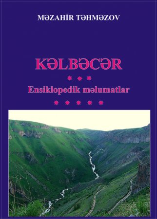"KƏLBƏCƏR. ENSİKLOPEDİK MƏLUMATLAR" kitabının növbəti nəşri işıq üzü gördü